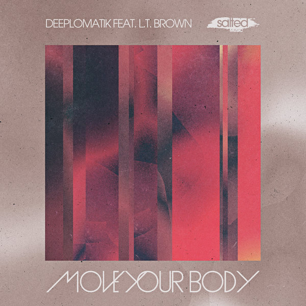 Deeplomatik feat.. L.T. Brown - Move Your Body / Salted Music