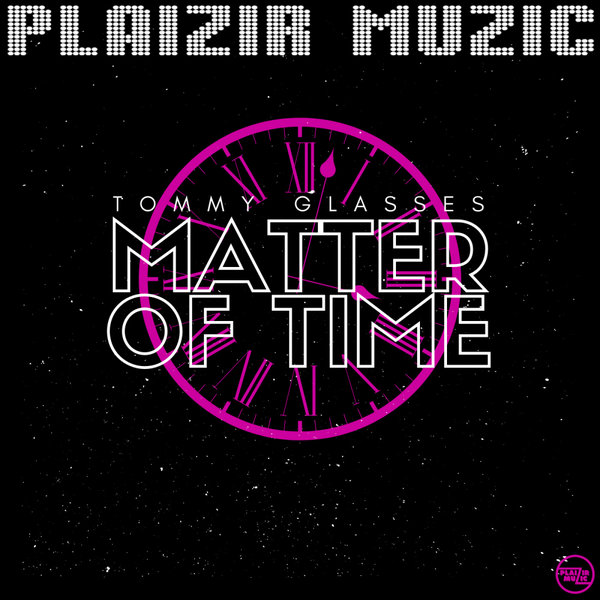 Tommy Glasses - Matter of Time / Plaizir Muzic