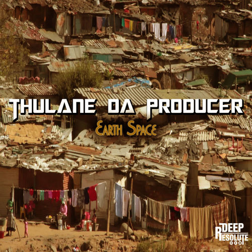 Thulane Da Producer - Earth Space / DEEP RESOLUTE (PTY) LTD
