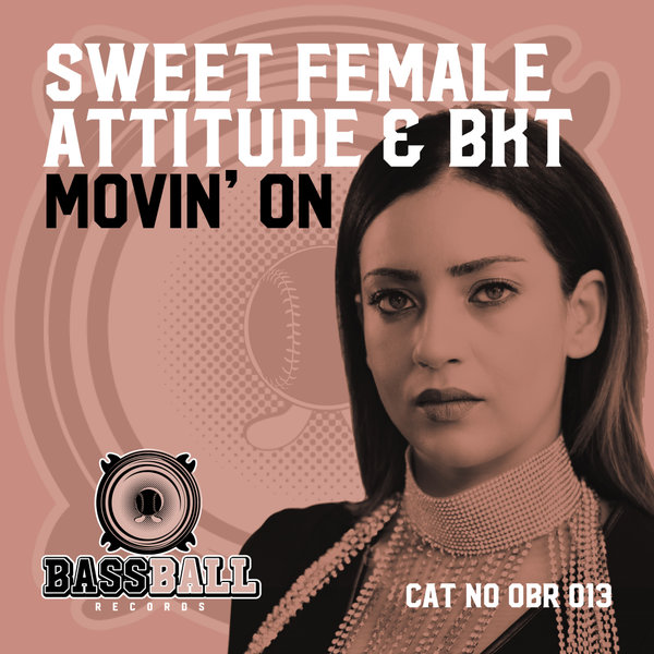 Sweet Female Attitude & BKT - Movin' On / Bassball Records