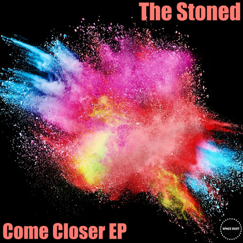 The Stoned - Come Closer EP / Space Dust