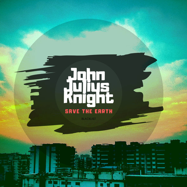 John Julius Knight - Save The Earth / Blacklist