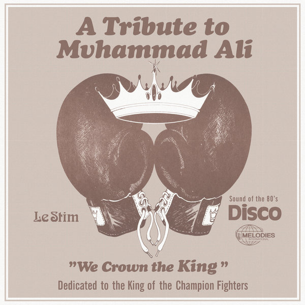Le Stim - A Tribute To Muhammad Ali (We Crown The King) / Melodies International