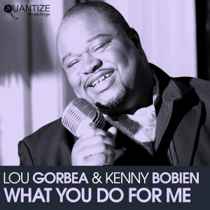 Lou Gorbea & Kenny Bobien - What You Do For Me / Quantize Recordings