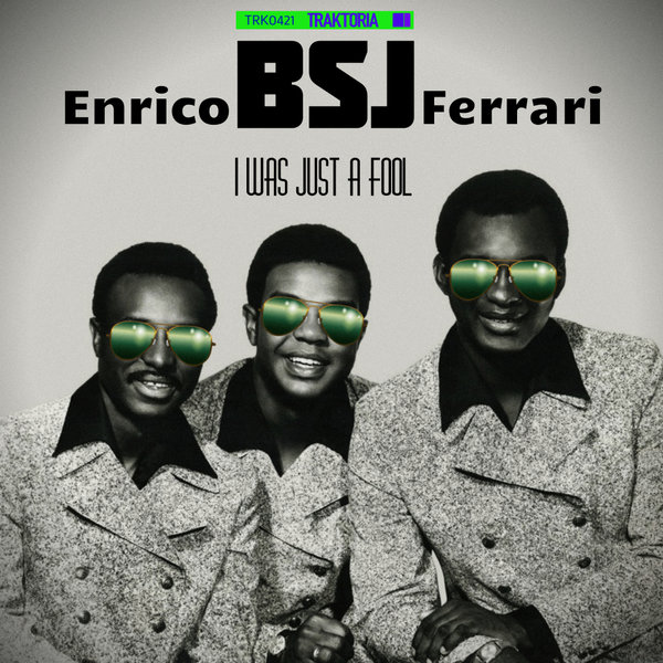 Enrico BSJ Ferrari - I Was Just A Fool / Traktoria