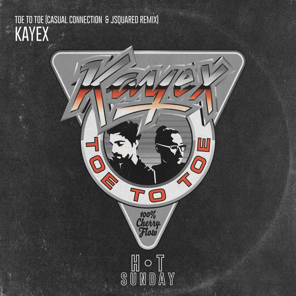 Kayex - Toe To Toe (Casual Connection & Jsquared Remix) / Hot Sunday Records