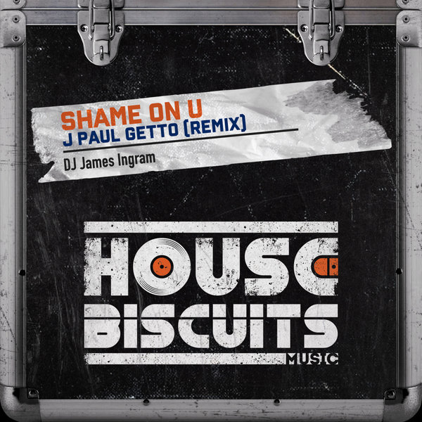 DJ James Ingram - Shame On U (J Paul Getto) / House Biscuits Music