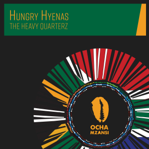 The Heavy Quarterz - Hungry Hyenas / Ocha Mzansi