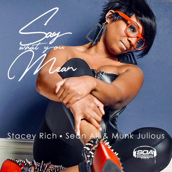 Stacey Rich . Sean Ali & Munk Julious - Say What You Mean / Sounds Of Ali