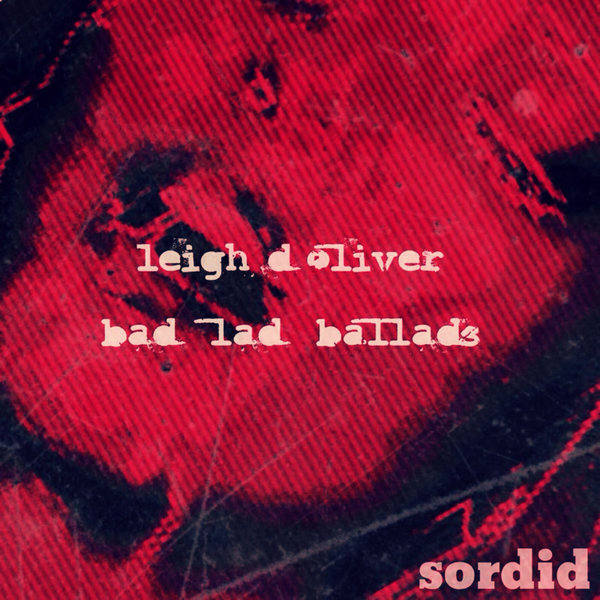 Leigh D Oliver - Bad Lad Ballads EP / Sordid Records