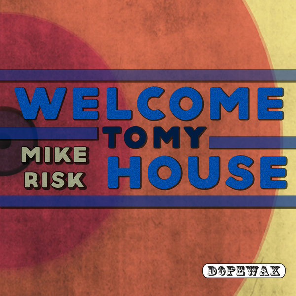 Mike Risk - Welcome To My House / Dopewax