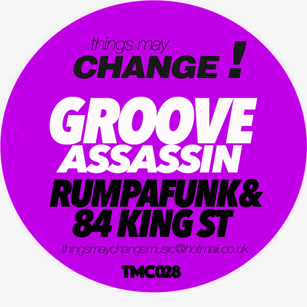 Groove Assassin - Rumpafunk & 84 King St / Things May Change!