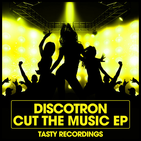 Discotron - Cut The Music EP / Tasty Recordings