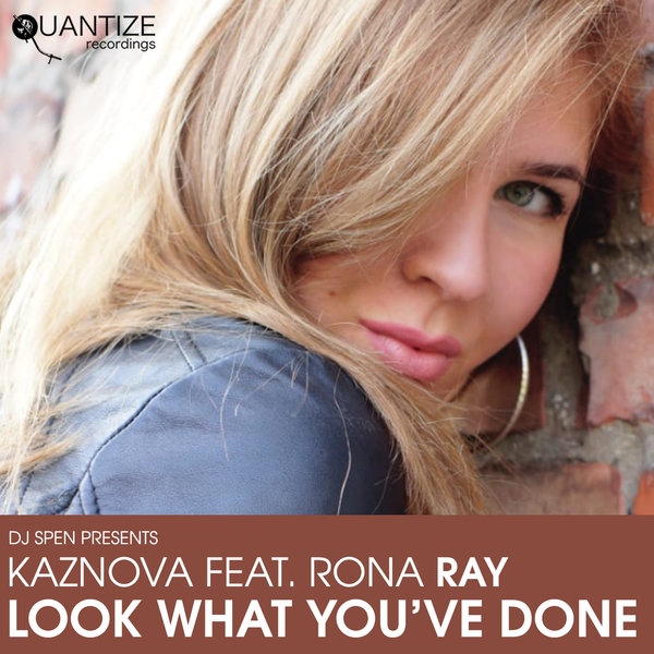 Kaznova ft Rona Ray - Look What You’ve Done / Quantize Recordings