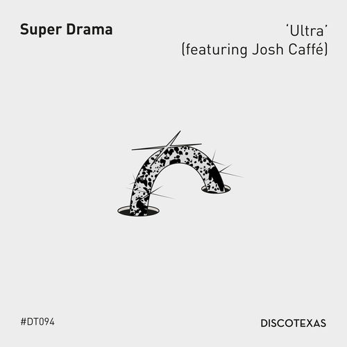 Super Drama ft Josh Caffe - Ultra / Discotexas