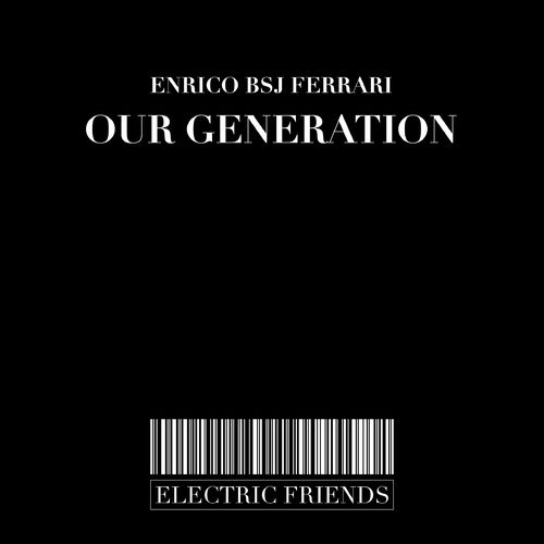 Enrico BSJ Ferrari - Our Generation / ELECTRIC FRIENDS MUSIC