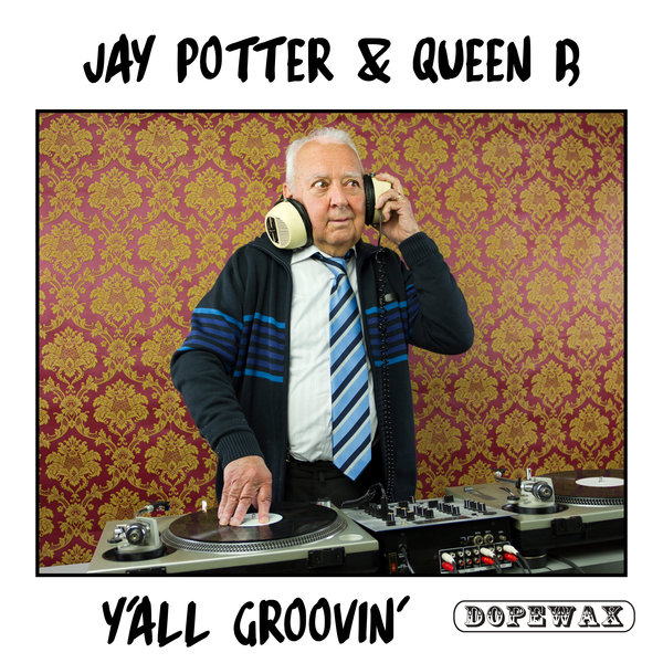 Jay Potter, DJ Queen B - Y'all Groovin' / Dopewax