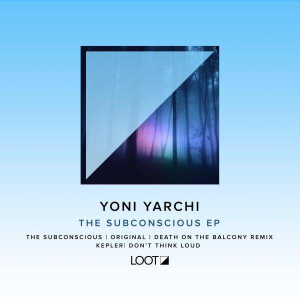 Yoni Yarchi - The Subconscious EP / Loot Recordings