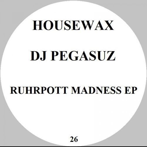 Dj Pegasuz - Ruhrpott Madness / Housewax