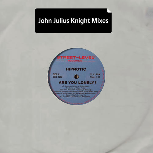 Hipnotic - Are You Lonely? (John Julius Knight Mixes) / Street-Level Records - EMG