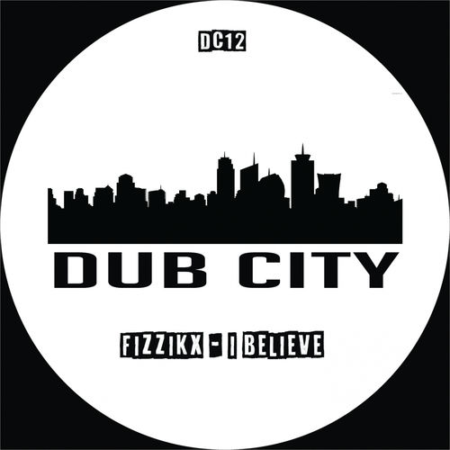 Fizzikx - I Believe / Dub City Traxx