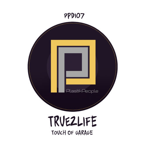 True2Life - A Touch Of Garage / Plastik People Recordings