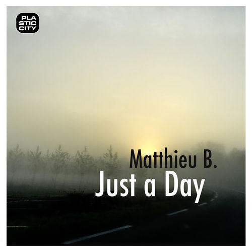 Matthieu B. - Just a Day / Plastic City. Play