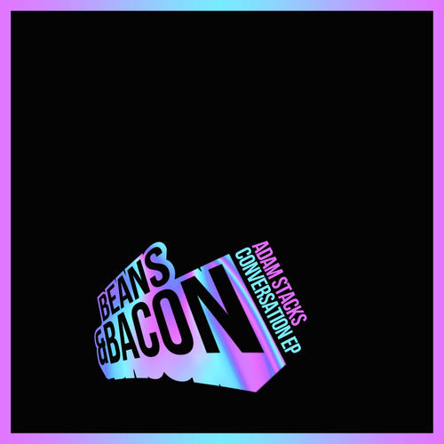 Adam Stacks - Conversation EP / Beans & Bacon