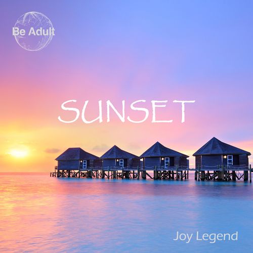 Joy Legend - Sunset / Be Adult Music