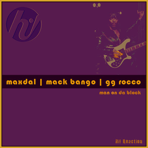 Maxdal, Mack Bango, GG Rocco - Man On Da Block / Hi! Reaction