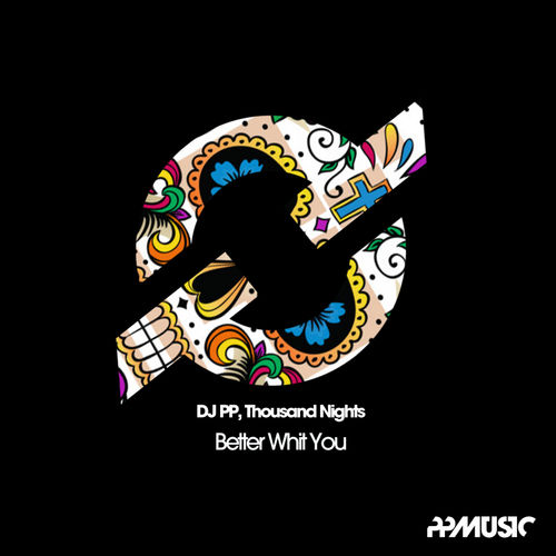 DJ PP & Thousand Nights - Better Whit You / PPMUSIC