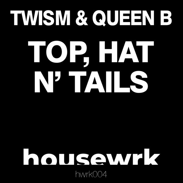 Twism & DJ Queen B - Top, Hat N' Tails / housewrk