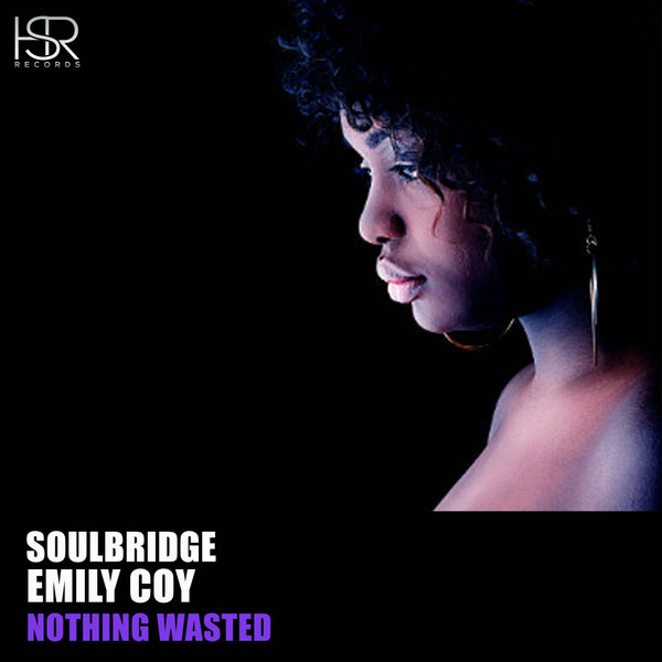 Soulbridge feat. Emily Coy - Nothing Wasted / HSR Records