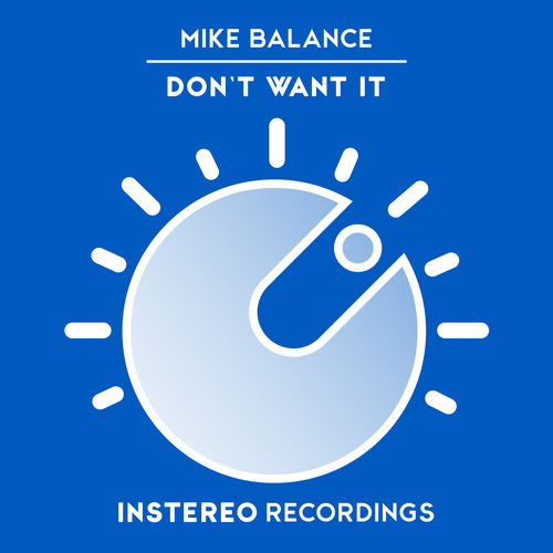 Mike Balance - Don't Want It / InStereo Recordings