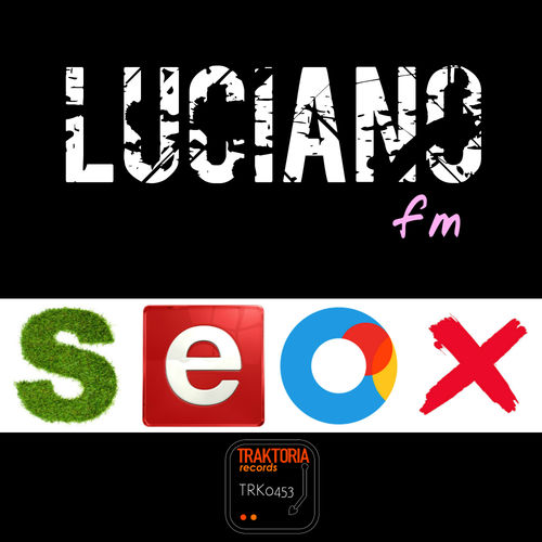 Luciano FM - Seox / Traktoria