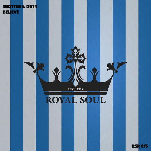 Trotter & Duty - Believe / Royal Soul Records