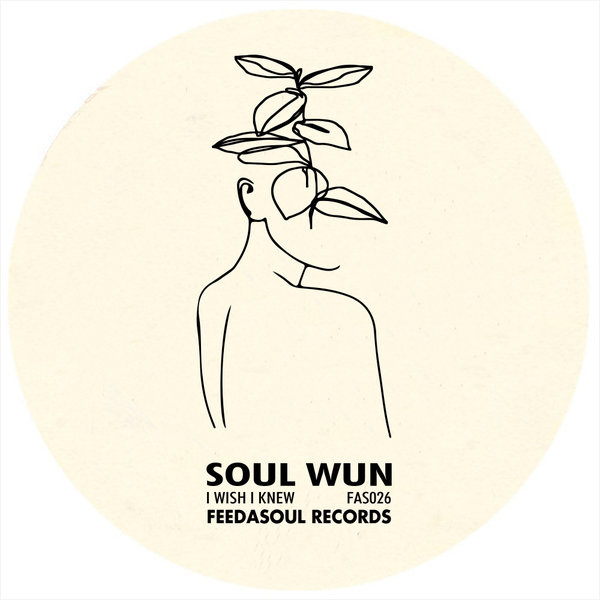 Soul Wun - I Wish I Knew / Feedasoul Records