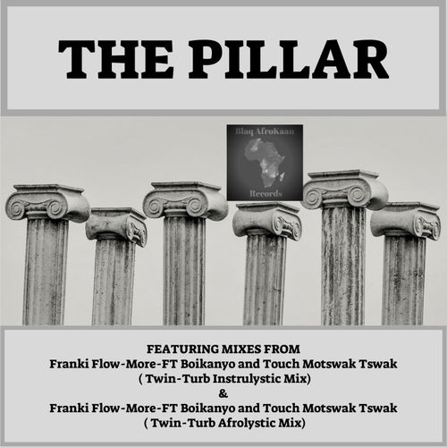 Frankie Flowmore, Bokanyo, Touch Motswak Tswak - The Pillar / BlaqAfroKaan Records