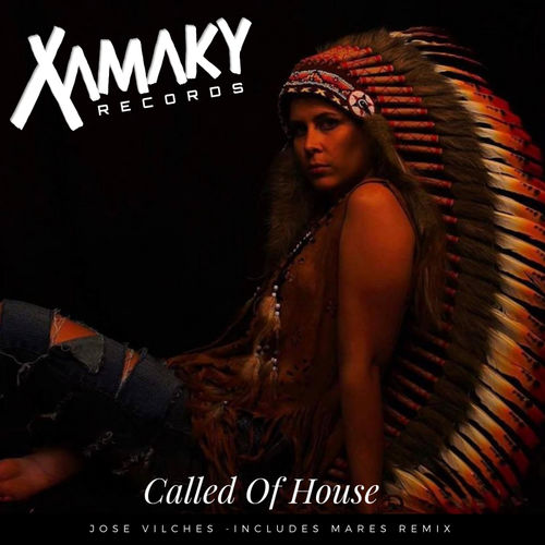 Jose Vilches - Called Of House / Xamaky Records