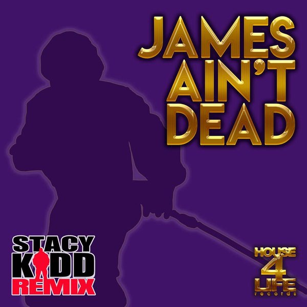 Stacy Kidd - James Aint Dead / House 4 Life
