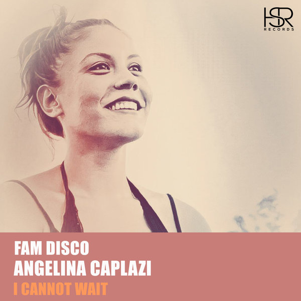 FAM Disco feat. Angelina Caplazi - I Cannot Wait / HSR Records
