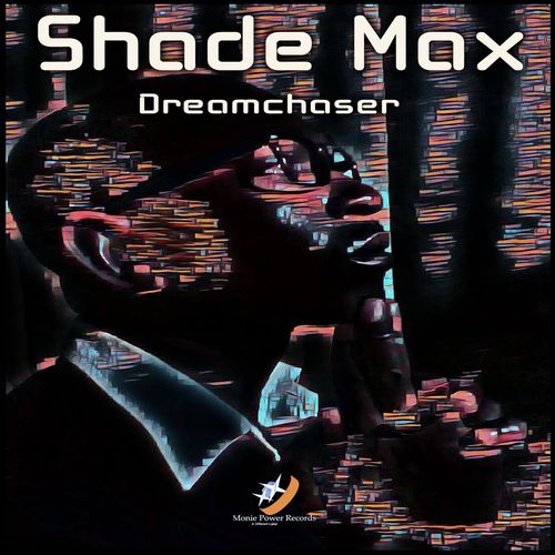 Shade Max - Dreamchaser / Monie Power Records