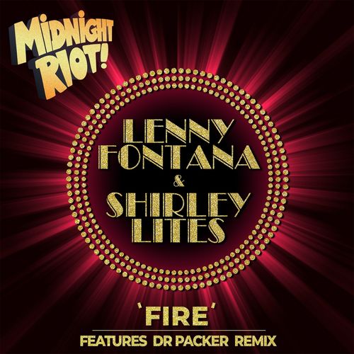 Lenny Fontana & Shirley Lites - Fire (Remixes) / Midnight Riot