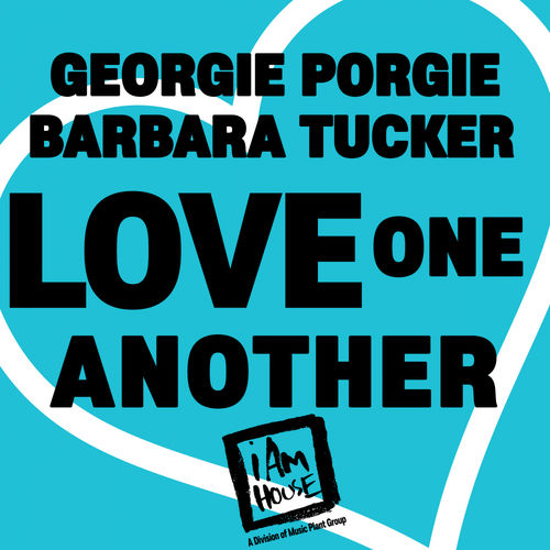 Georgie Porgie & Barbara Tucker - Love One Another / i Am House