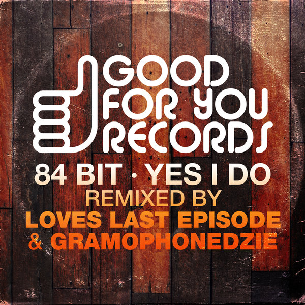 84Bit - Yes I Do / Good For You Records