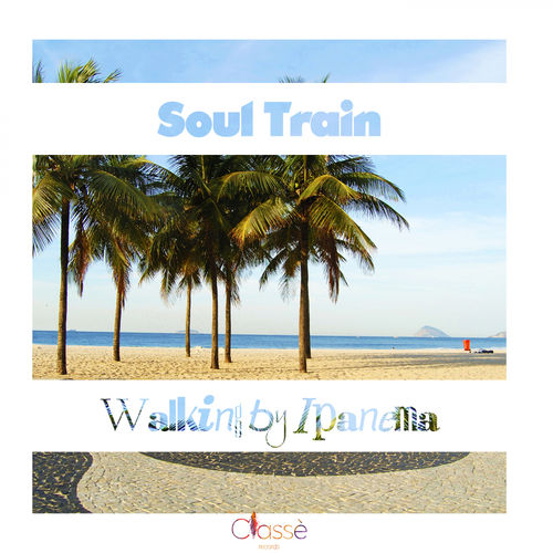 Soul Train - Walking by Ipanema (Jo Paciello Rio Rework) / Classè Records