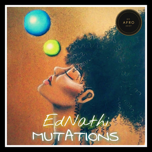 Ednathi - Mutations / Mr. Afro Deep