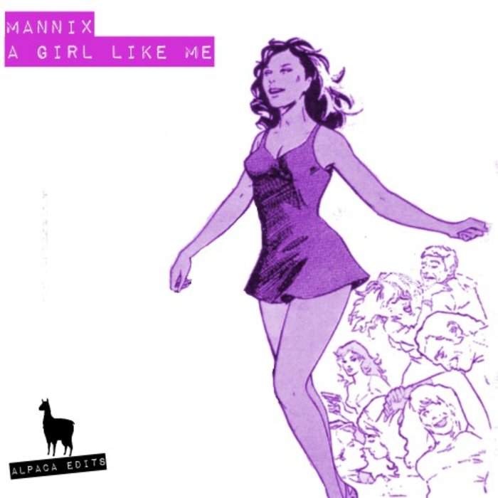 Mannix - A Girl Like Me / Alpaca Edits