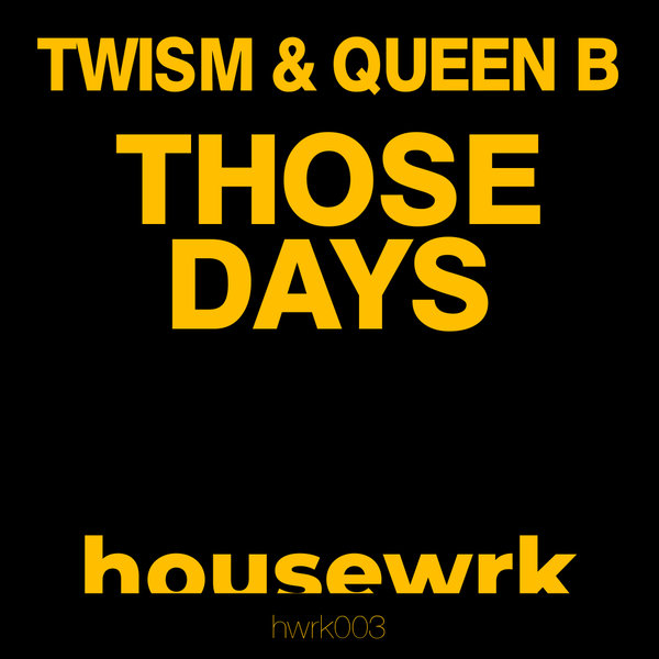 Twism & DJ Queen B - Those Days / housewrk
