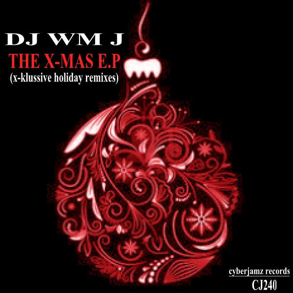 DJ WM J - The X-MAS E.P (Limited Edition Holiday X-Klussive Remixes) / Cyberjamz